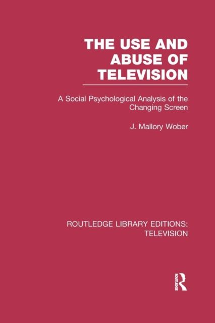 The Use and Abuse of Television : A Social Psychological Analysis of the Changing Screen