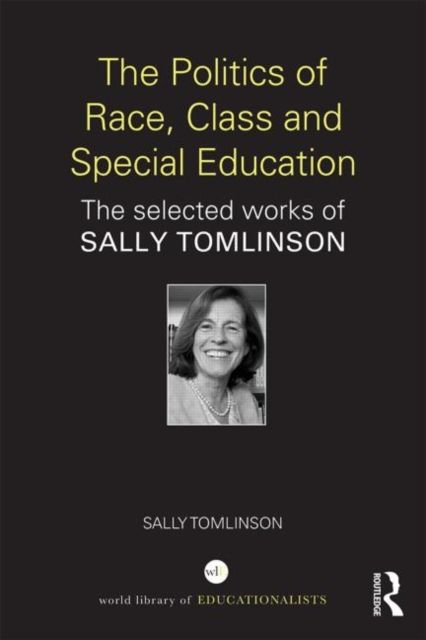 The Politics of Race, Class and Special Education : The selected works of Sally Tomlinson