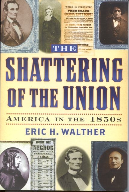 The Shattering of the Union : America in the 1850s