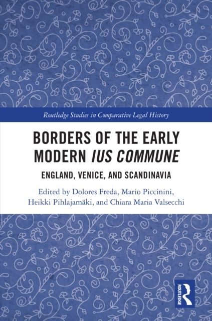 Borders of the Early Modern Ius Commune : England, Venice, and Scandinavia