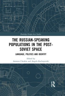 The Russian-speaking Populations in the Post-Soviet Space : Language, Politics and Identity