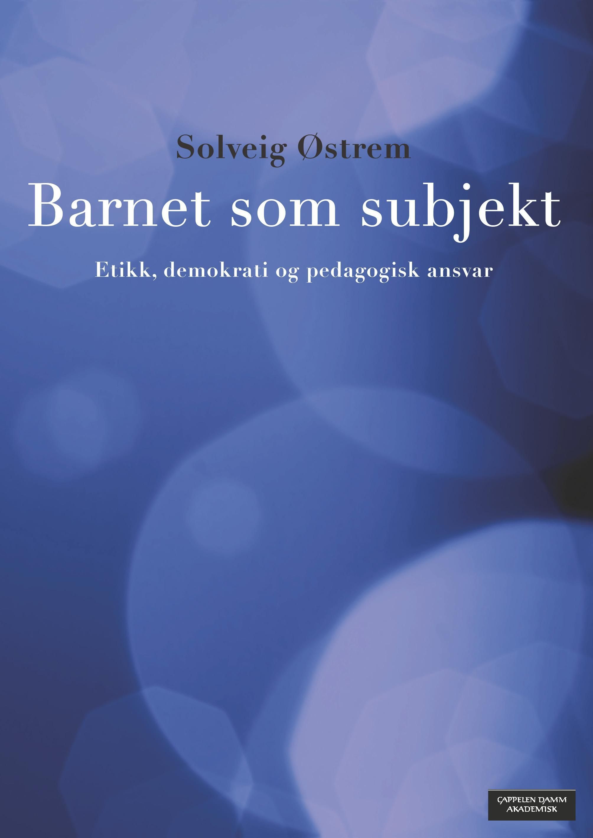 Barnet som subjekt : etikk, demokrati og pedagogisk ansvar
