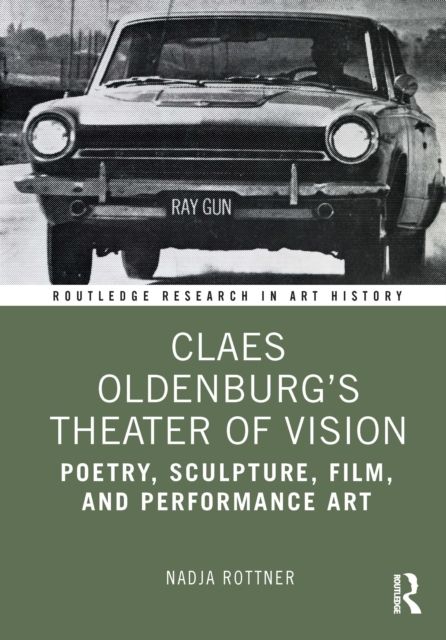 Claes Oldenburg's Theater of Vision : Poetry, Sculpture, Film, and Performance Art