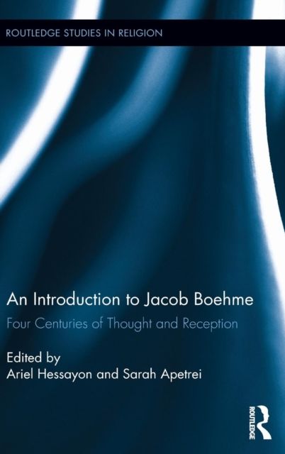 An Introduction to Jacob Boehme : Four Centuries of Thought and Reception