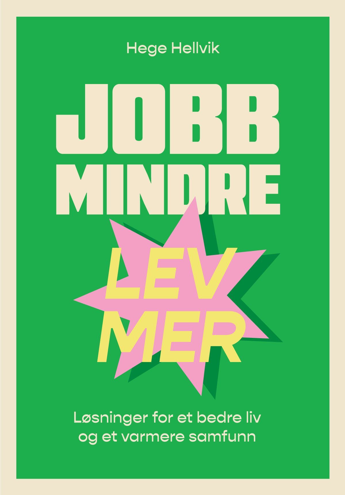 Jobb mindre - lev mer : løsninger for et bedre liv og et varmere samfunn