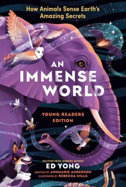 Immense World, An : How Animals Sense Earth's Amazing Secrets