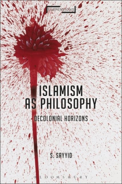 Islamism as Philosophy : Disorienting the Decolonial