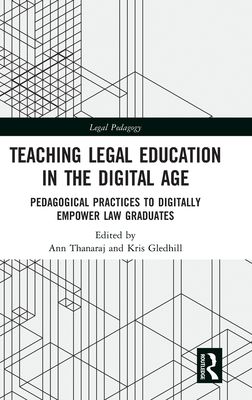 Teaching Legal Education in the Digital Age : Pedagogical Practices to Digitally Empower Law Graduates