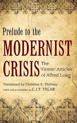 Prelude to the Modernist Crisis : The Firmin Articles of Alfred Loisy