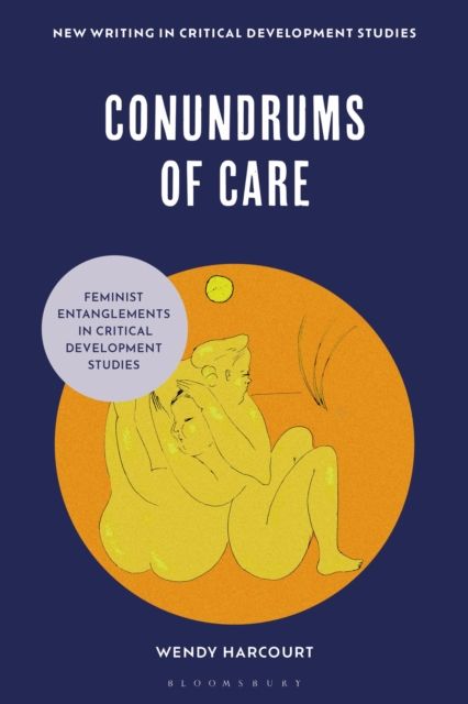 Conundrums of Care : Feminist Entanglements in Critical Development Studies