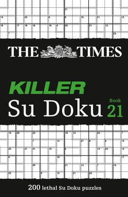 The Times Killer Su Doku Book 21 : 200 Lethal Su Doku Puzzles