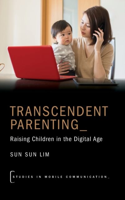 Transcendent Parenting : Raising Children in the Digital Age