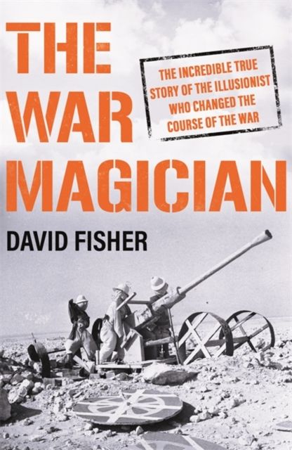 The War Magician : The man who conjured victory in the desert