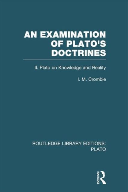 An Examination of Plato's Doctrines Vol 2 (RLE: Plato) : Volume 2 Plato on Knowledge and Reality