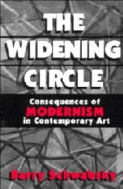 The Widening Circle : The Consequences of Modernism in Contemporary Art