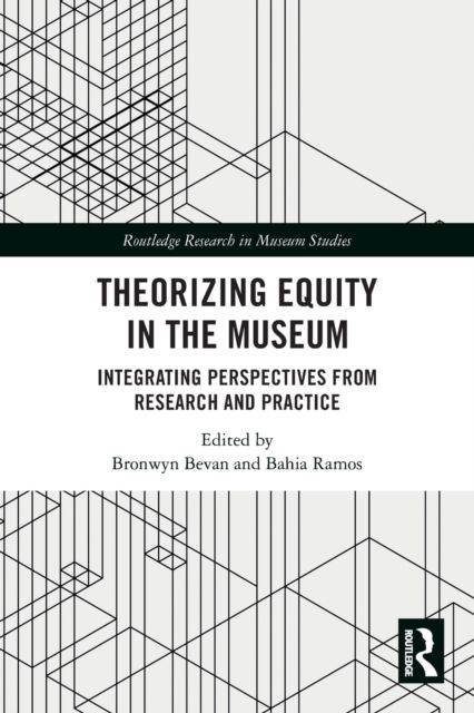 Theorizing Equity in the Museum : Integrating Perspectives from Research and Practice
