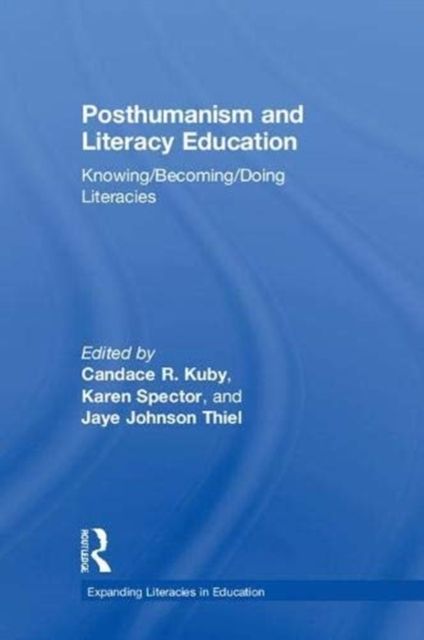Posthumanism and Literacy Education : Knowing/Becoming/Doing Literacies