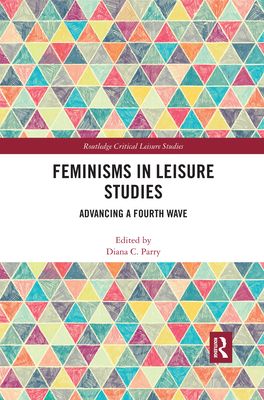 Feminisms in Leisure Studies : Advancing a Fourth Wave