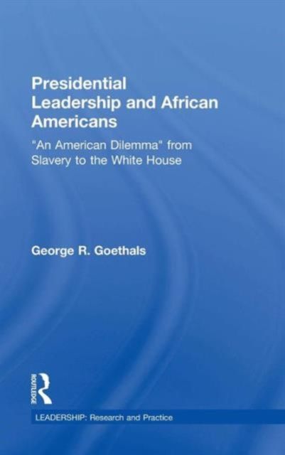 Presidential Leadership and African Americans : "An American Dilemma" from Slavery to the White House