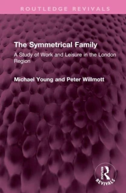 The Symmetrical Family : A Study of Work and Leisure in the London Region