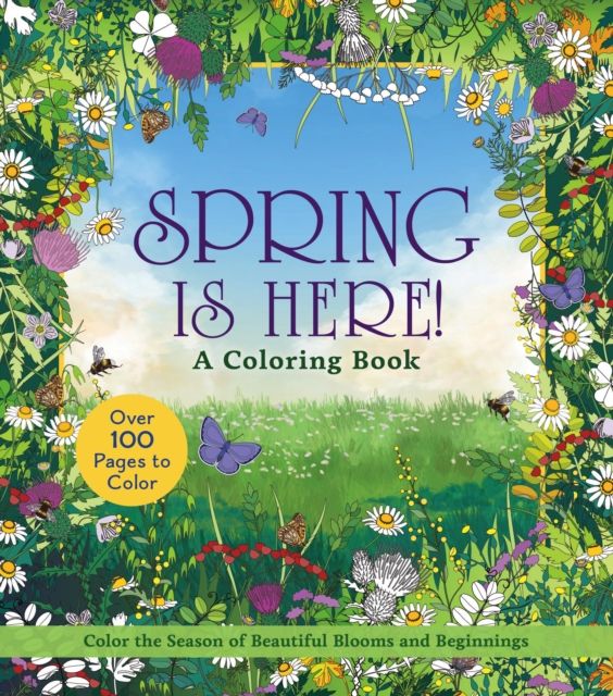 Spring is Here! Coloring Book : Color the Season of Beautiful Blooms and Beginnings