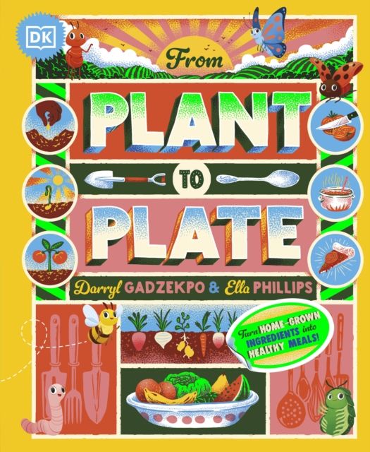Forsidebilde av From Plant to Plate : Turn Home-Grown Ingredients Into Healthy Meals!