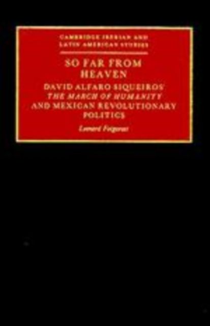 So Far from Heaven : David Alfaro Siqueiros' The March of Humanity and Mexican Revolutionary Politics