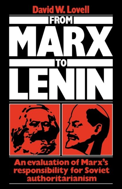 From Marx to Lenin : An evaluation of Marx's responsibility for Soviet authoritarianism