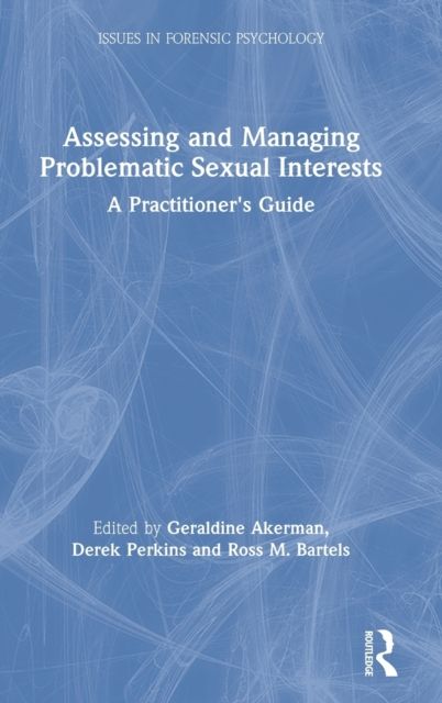 Assessing and Managing Problematic Sexual Interests : A Practitioner's Guide