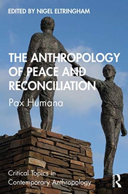 The Anthropology of Peace and Reconciliation : Pax Humana