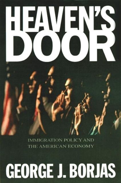 Heaven's Door : Immigration Policy and the American Economy