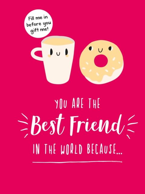 You Are the Best Friend in the World Because… : The Perfect Gift For Your BFF