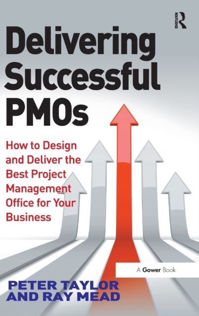 Delivering Successful PMOs : How to Design and Deliver the Best Project Management Office for your Business