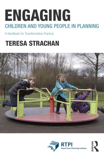 Engaging Children and Young People in Planning : A Handbook for Transformative Practice