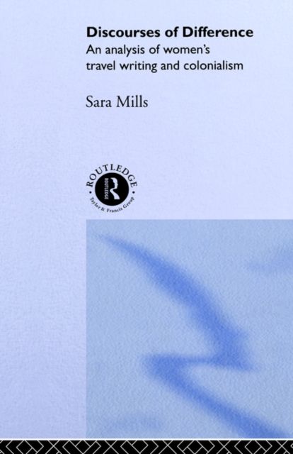 Discourses of Difference : An Analysis of Women's Travel Writing and Colonialism