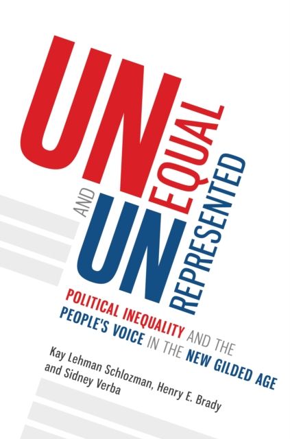 Unequal and Unrepresented : Political Inequality and the People's Voice in the New Gilded Age