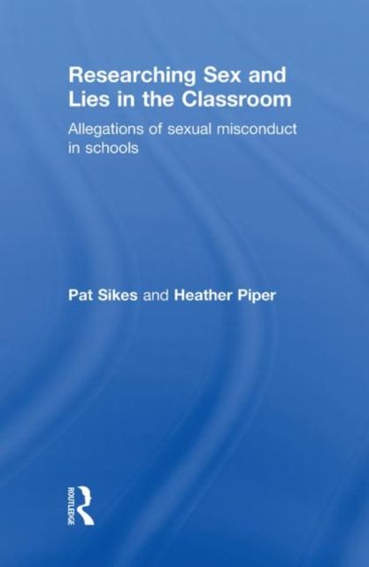Researching Sex and Lies in the Classroom : Allegations of Sexual Misconduct in Schools