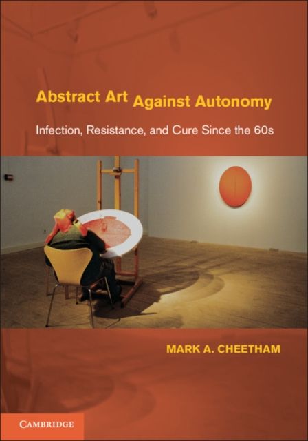 Abstract Art Against Autonomy : Infection, Resistance, and Cure since the 60s