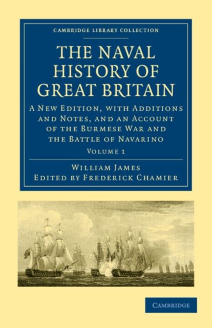 The Naval History of Great Britain : A New Edition, with Additions and Notes, and an Account of the Burmese War and the Battle of Navarino