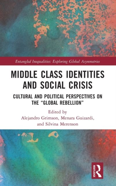 Middle Class Identities and Social Crisis : Cultural and Political Perspectives on the ‘Global Rebellion’