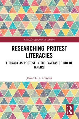 Researching Protest Literacies : Literacy as Protest in the Favelas of Rio de Janeiro