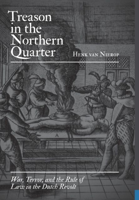 Forsidebilde av Treason in the Northern Quarter : War, Terror, and the Rule of Law in the Dutch Revolt