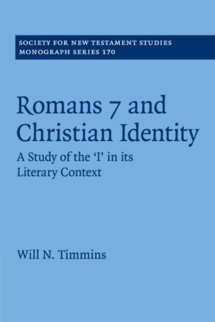 Romans 7 and Christian Identity : A Study of the ‘I' in its Literary Context