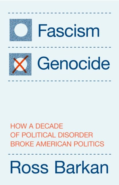 Fascism or Genocide : How a Decade of Political Disorder Broke American Politics