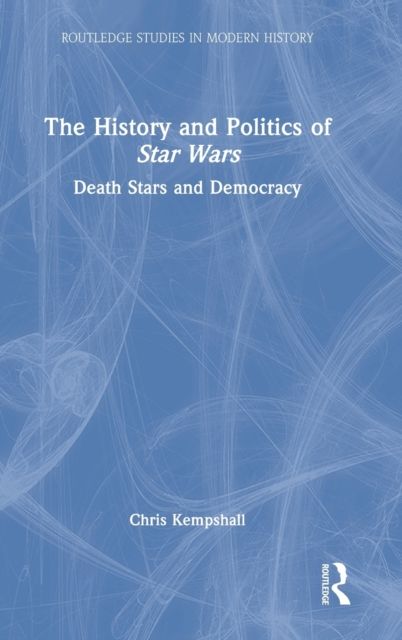 The History and Politics of Star Wars : Death Stars and Democracy