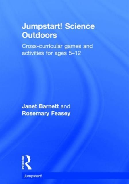 Jumpstart! Science Outdoors : Cross-curricular games and activities for ages 5-12