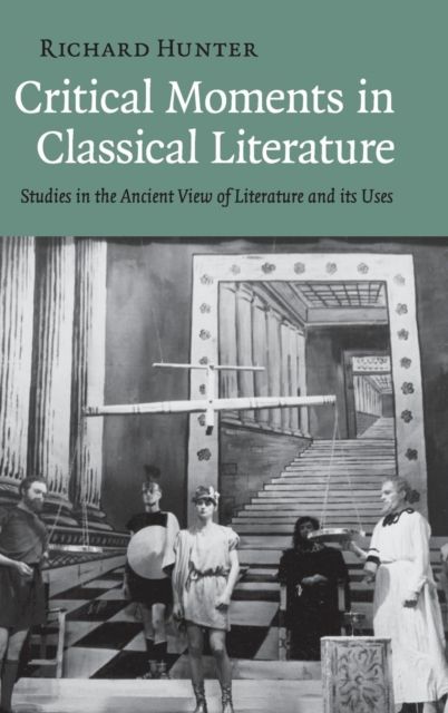 Critical Moments in Classical Literature : Studies in the Ancient View of Literature and its Uses