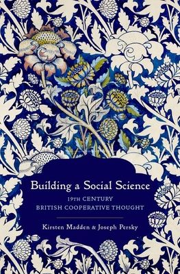 Building a Social Science : 19th Century British Cooperative Thought