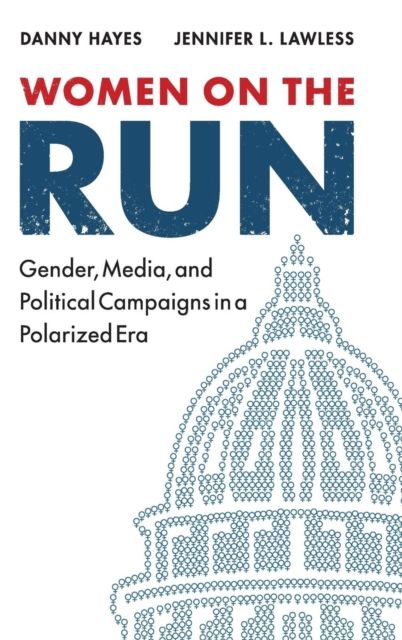 Women on the Run : Gender, Media, and Political Campaigns in a Polarized Era