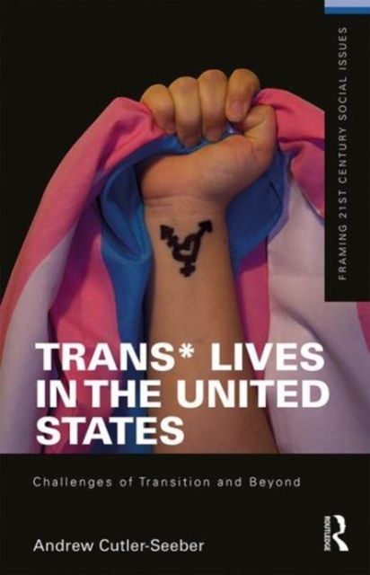 Trans* Lives in the United States : Challenges of Transition and Beyond